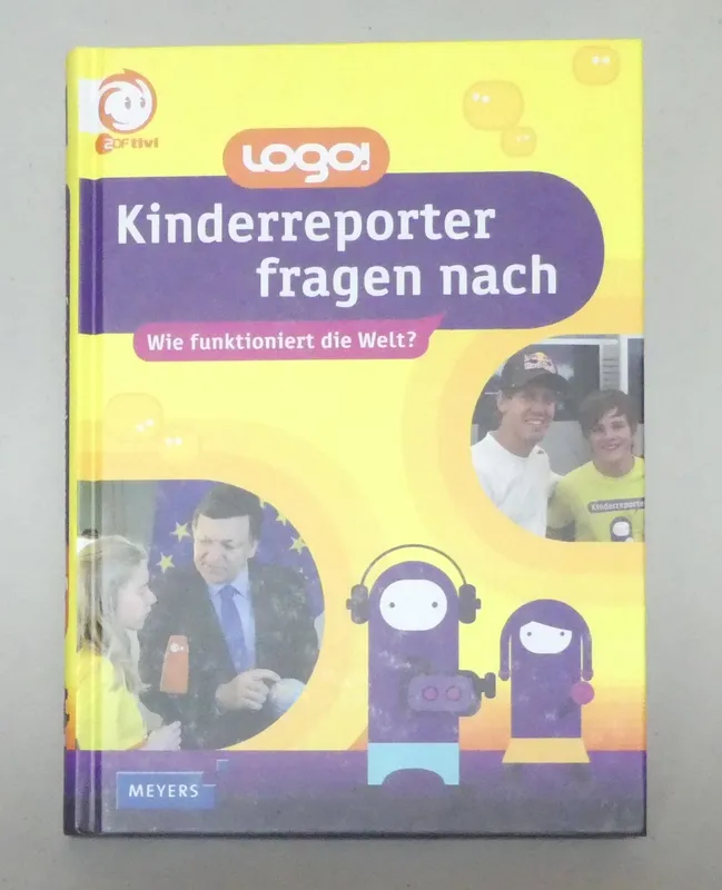 logo! Kinderreporter fragen nach: Wie funktioniert die Welt? von Julia Lutz (ISBN-13: 978-3-411-80820-5 | ISBN-10: 3-411-80820-9 | Verlag: Meyers | Auflage: 2011)